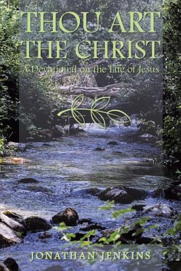 Thou Art the Christ: A Devotional on the Life of Jesus