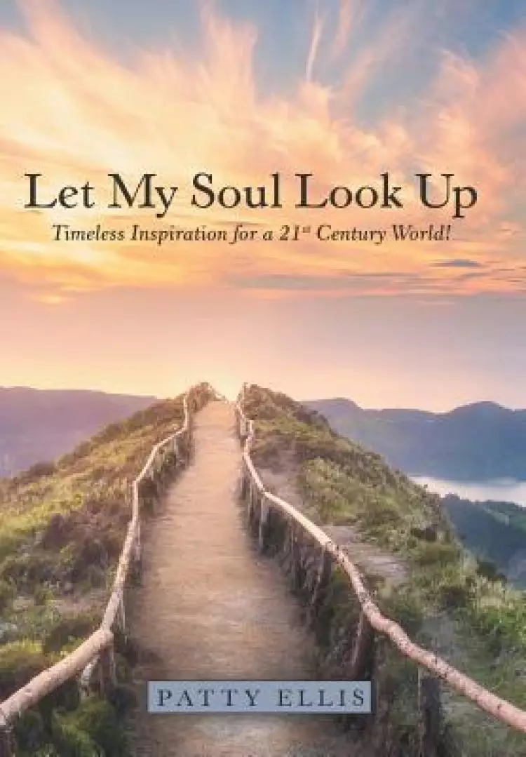 Let My Soul Look Up: Timeless Inspiration for a 21St Century World!