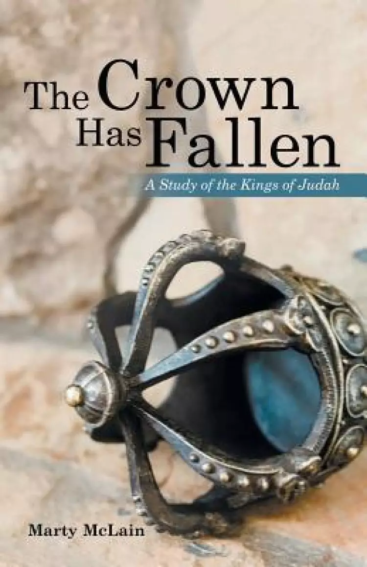 The Crown Has Fallen: A Study of the Kings of Judah