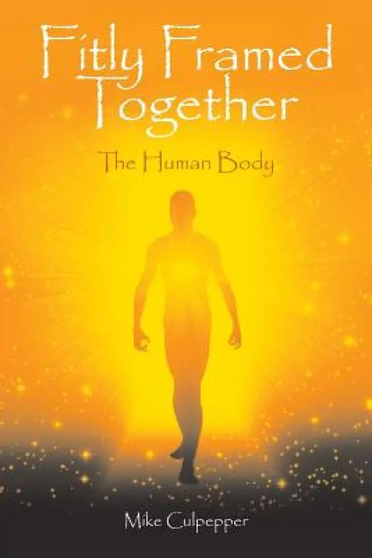 Fitly Framed Together: The Human Body