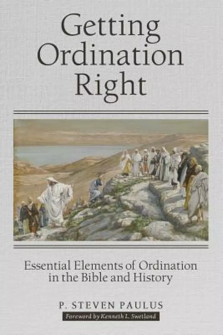 Getting Ordination Right: Essential Elements of Ordination in the Bible and History