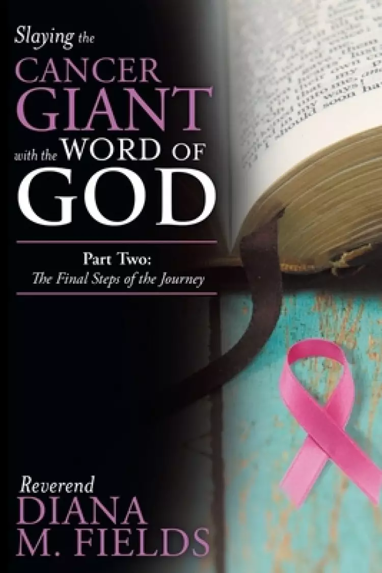 Slaying the Cancer Giant with the Word of God: Part Two: the Final Steps of the Journey