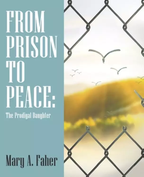From Prison to Peace: The Prodigal Daughter