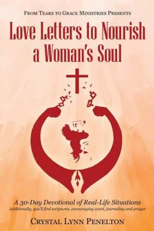 From Tears to Grace Ministries Presents Love Letters to Nourish a Woman's Soul: A 30-Day Devotional of Real-Life Situations