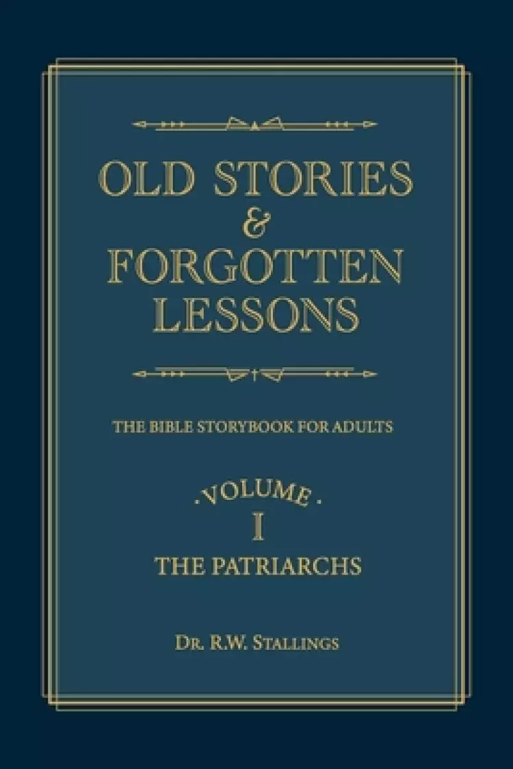 Old Stories & Forgotten Lessons: The Bible Storybook for Adults (Volume I)