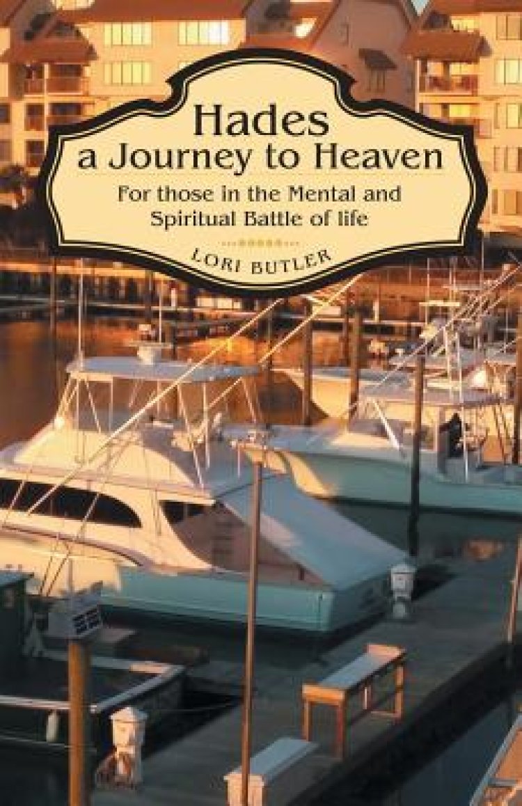 Hades a Journey to Heaven: For Those in the Mental and Spiritual Battle of Life