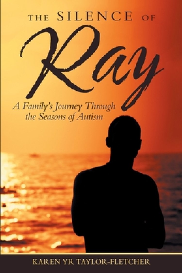 The Silence of Ray: A Family's Journey Through the Seasons of Autism