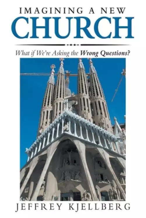 Imagining a New Church: What If We'Re Asking the Wrong Questions?