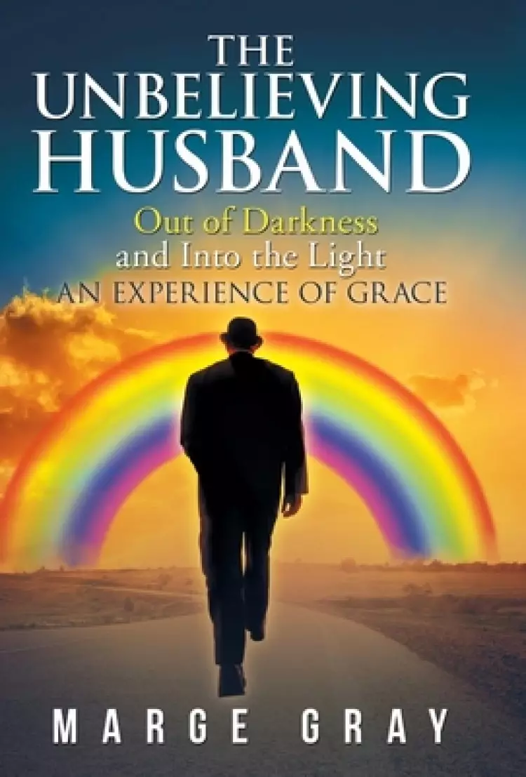 The Unbelieving Husband: Out of Darkness and into the Light an Experience of Grace