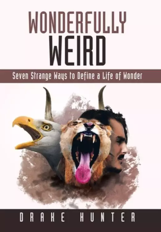 Wonderfully Weird: Seven Strange Ways to Define a Life of Wonder