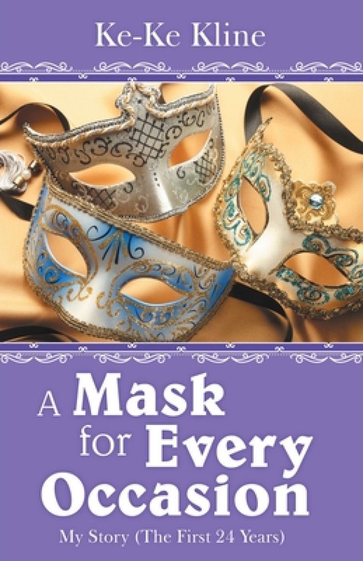 A Mask for Every Occasion: My Story (The First 24 Years)