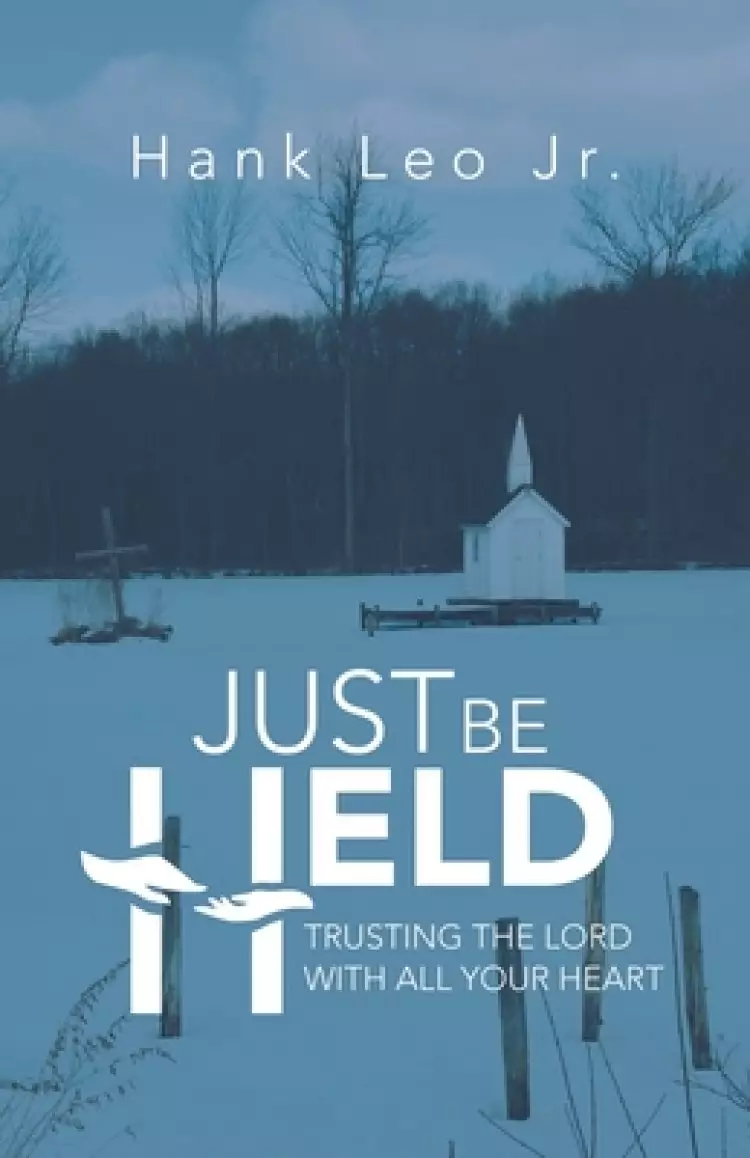 Just Be Held: Trusting the Lord with All Your Heart