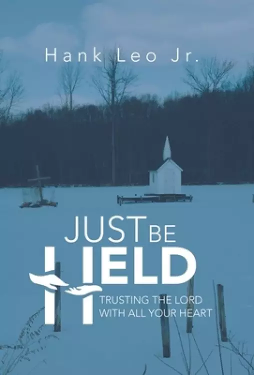 Just Be Held: Trusting the Lord with All Your Heart