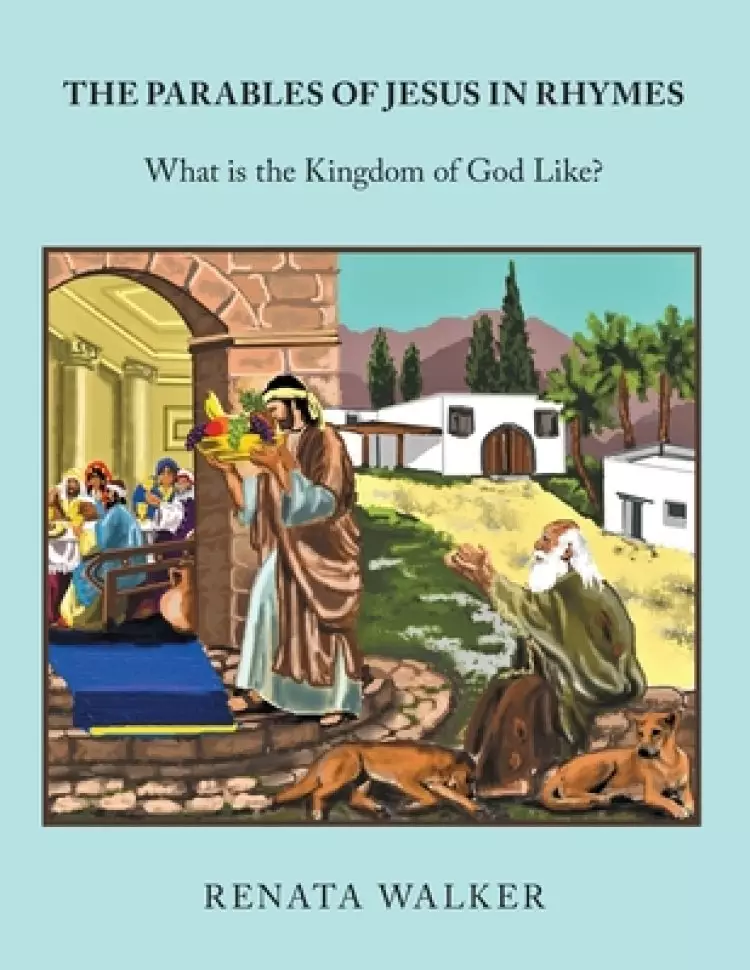 The Parables of Jesus in Rhymes: What Is the Kingdom of God Like?