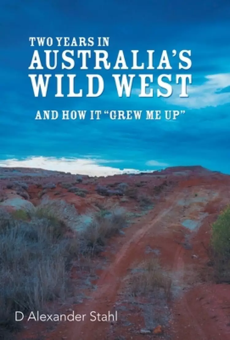 Two Years in Australia's Wild West: And How It "Grew Me Up"
