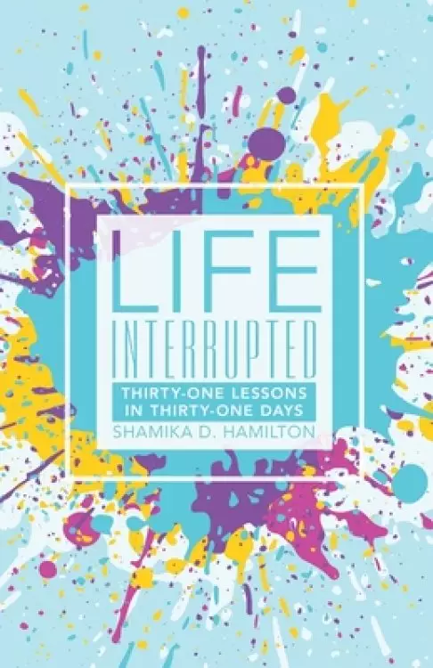 Life Interrupted: Thirty-One Lessons in Thirty-One Days