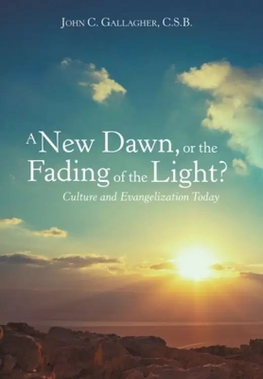 A New Dawn, or the Fading of the Light? Culture and Evangelization Today
