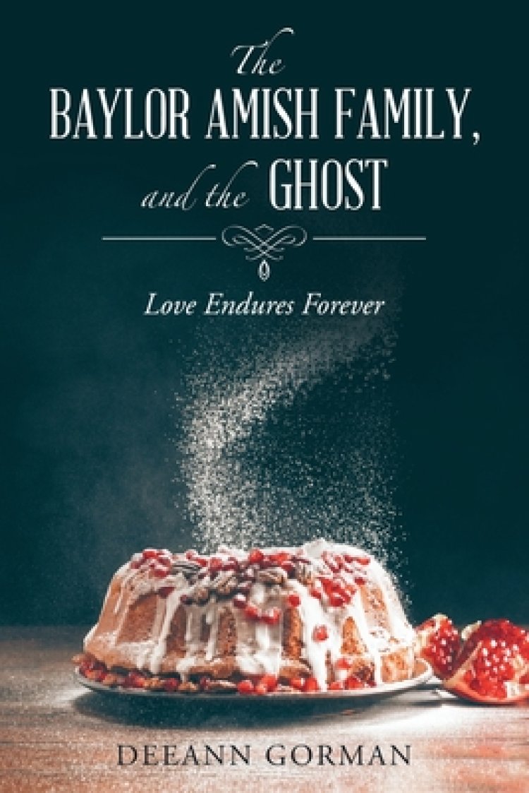 The Baylor Amish Family, and the Ghost: Love Endures Forever