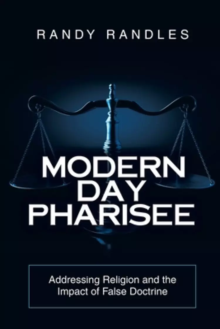 Modern Day Pharisee: Addressing Religion and the Impact of False Doctrine