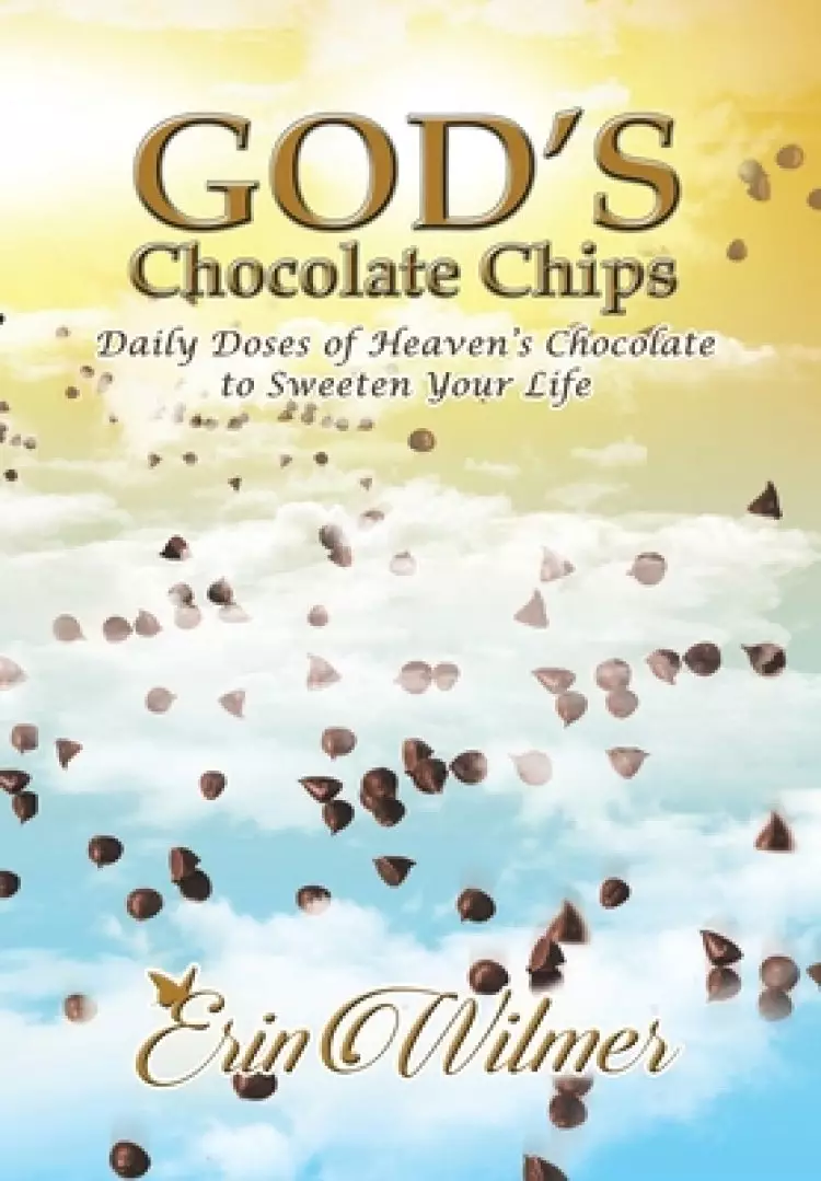 God's Chocolate Chips: Daily Doses of Heaven's Chocolate to Sweeten Your Life