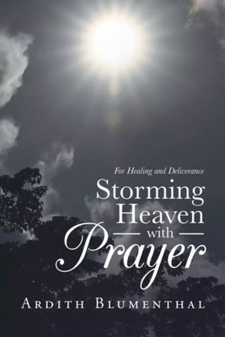 Storming Heaven with Prayer: For Healing and Deliverance