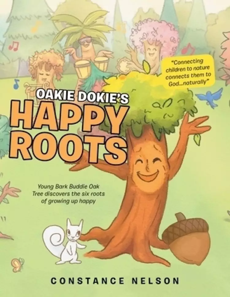Oakie Dokie's Happy Roots: Young Bark Buddie Oak Tree Discovers the Six Roots of Growing up Happy