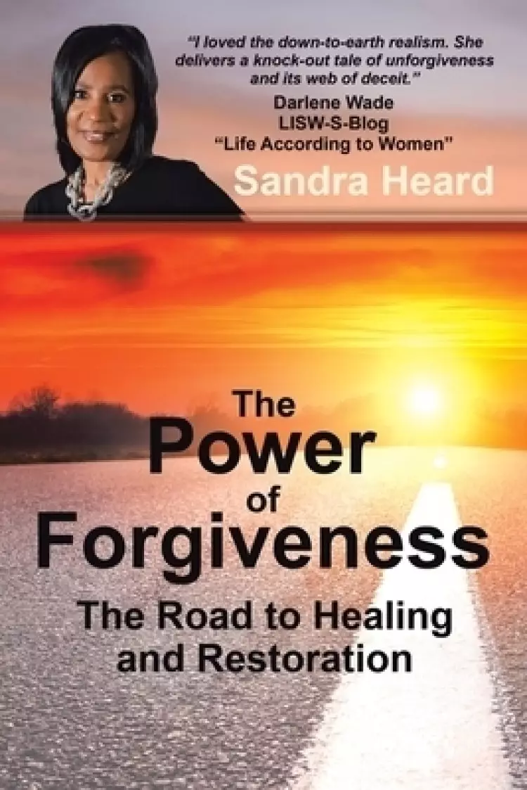 The Power of Forgiveness: The Road to Healing and Restoration
