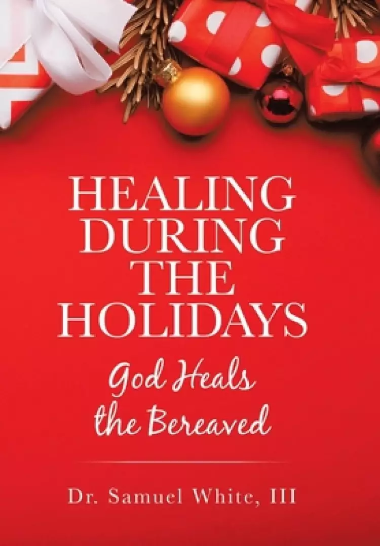 Healing During the Holidays: God Heals the Bereaved