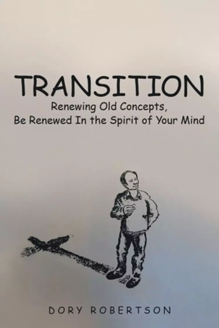 Transition: Renewing Old Concepts, Be Renewed in the Spirit of Your Mind