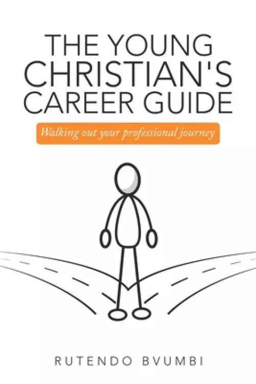The Young Christian's Career Guide: Walking out Your Professional Journey