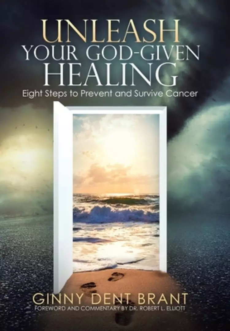 Unleash Your God-Given Healing: Eight Steps to Prevent and Survive Cancer