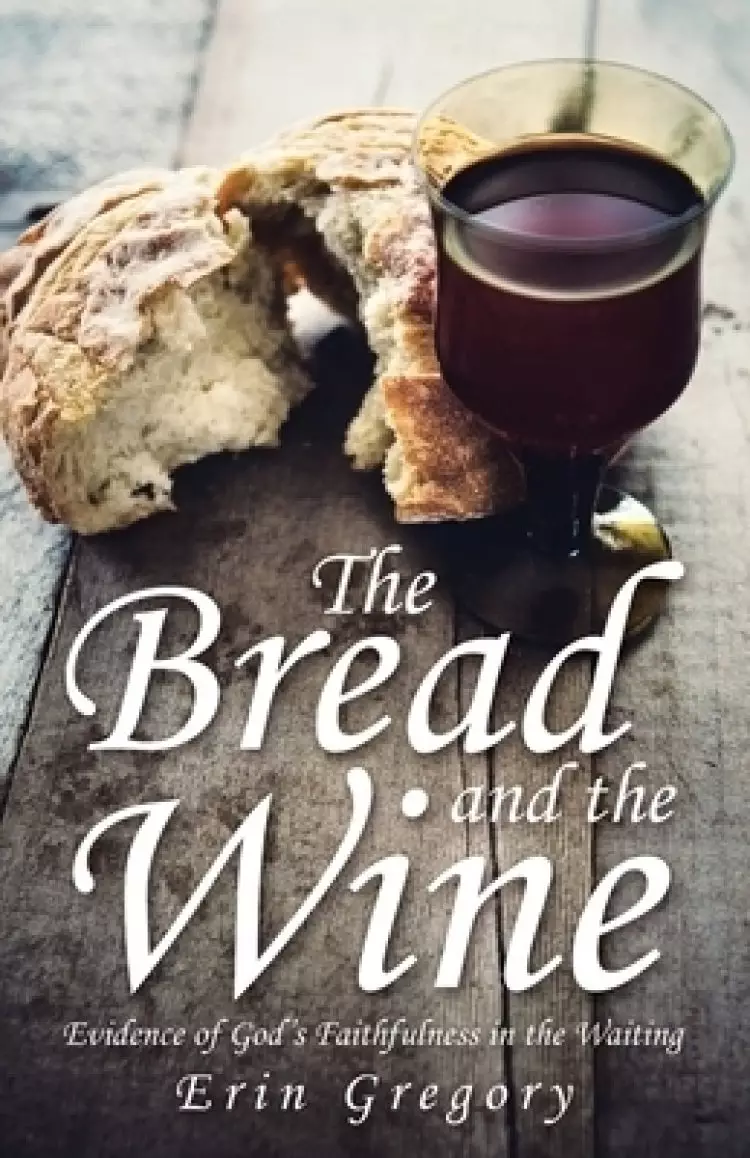 The Bread and the Wine: Evidence of God's Faithfulness in the Waiting