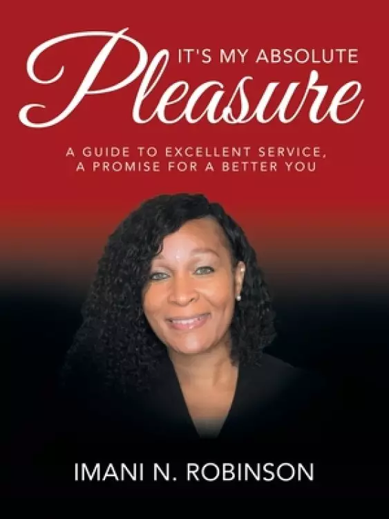 It's My Absolute Pleasure: A Guide to Excellent Service, a Promise for a Better You