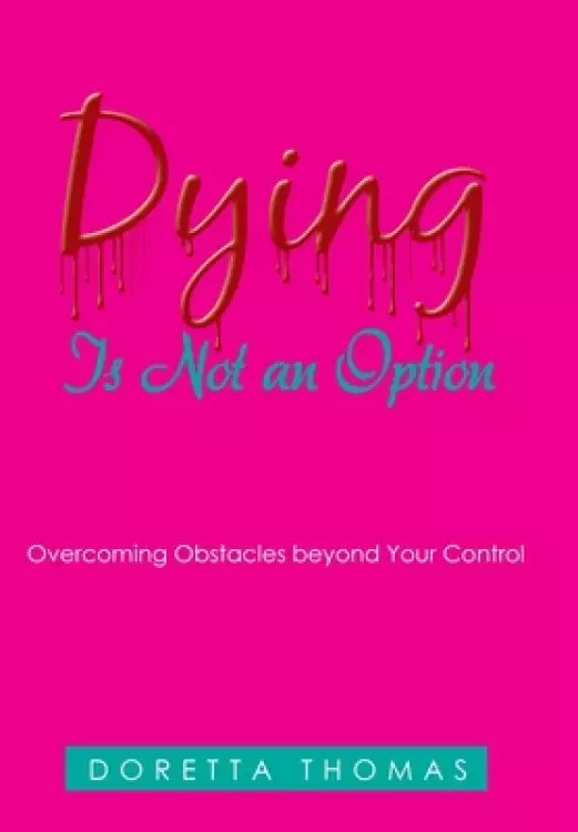 Dying Is Not an Option: Overcoming Obstacles Beyond Your Control