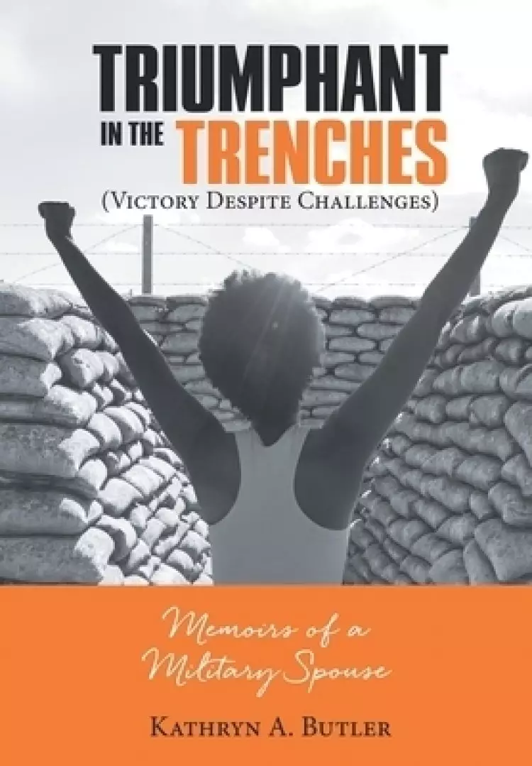 Triumphant in the Trenches (Victory Despite Challenges): Memoirs of a Military Spouse