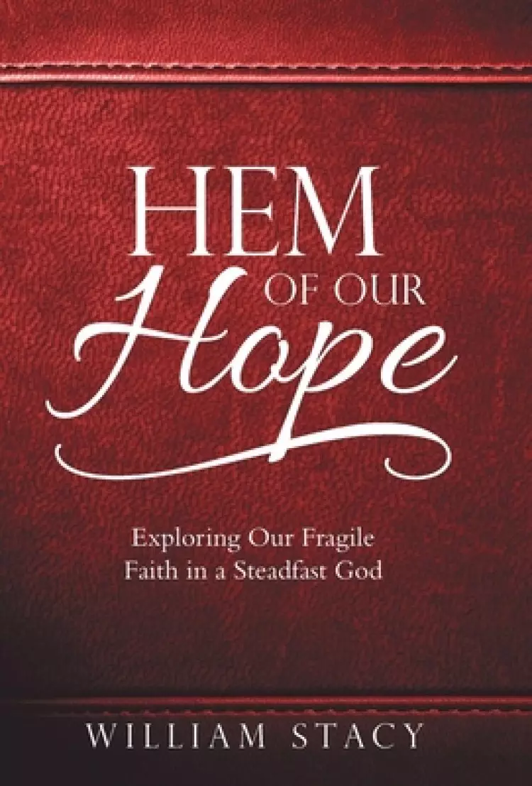 Hem of Our Hope: Exploring Our Fragile Faith in a Steadfast God