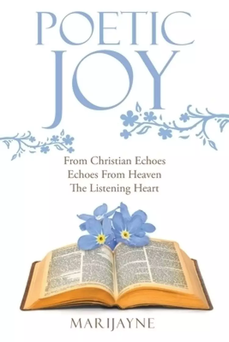 Poetic Joy: From Christian Echoes, Echoes from Heaven, the Listening Heart
