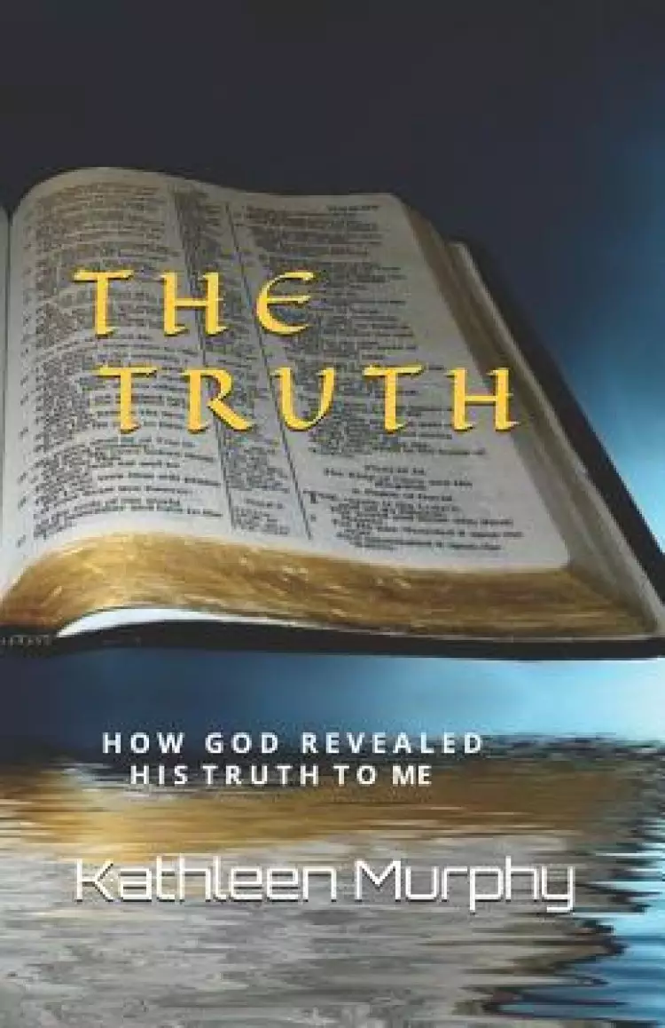 The Truth: How God Revealed His Word To Me