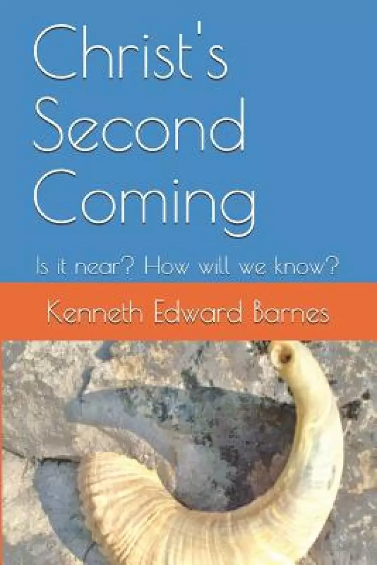 Christ's Second Coming: Is It Near? How Will We Know?
