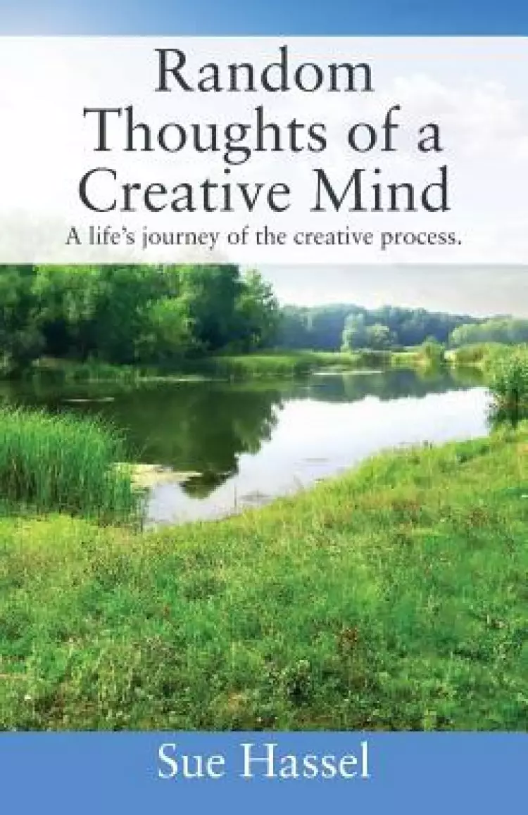 Random Thoughts of a Creative Mind: A Life's Journey of the Creative Process