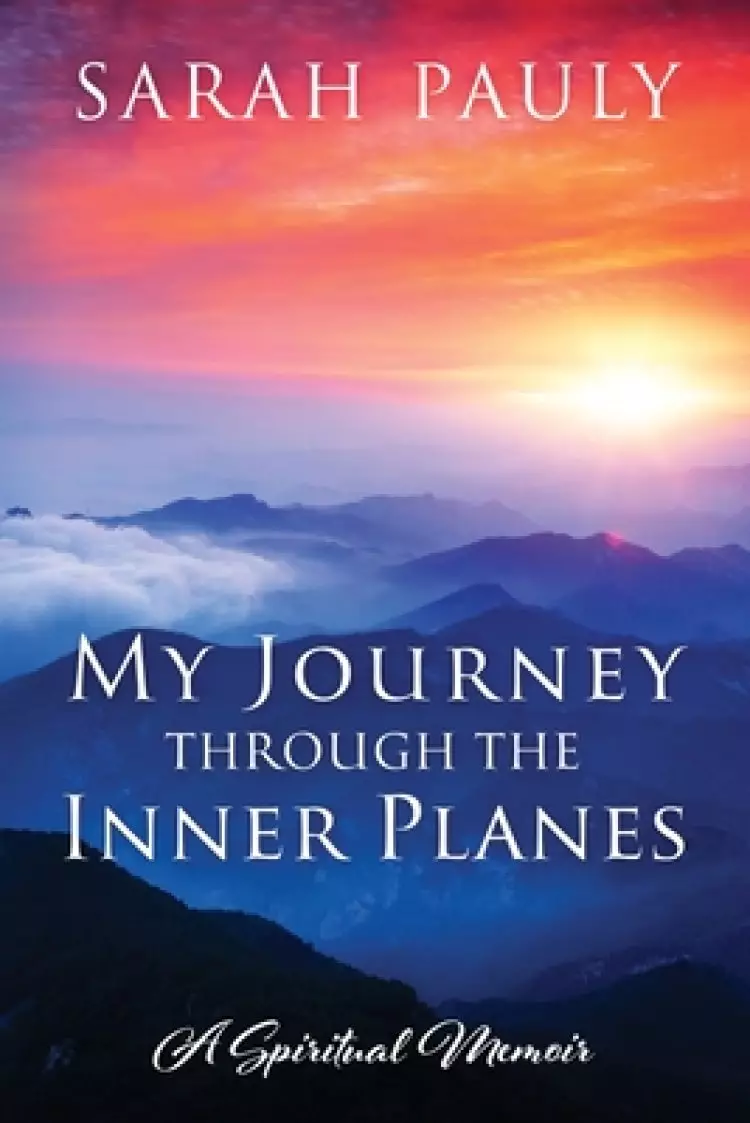 My Journey through the Inner Planes: A Spiritual Memoir