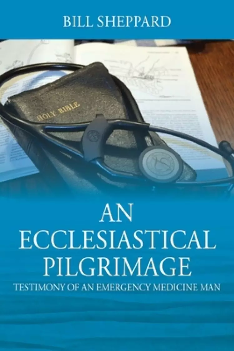 An Ecclesiastical Pilgrimage: Testimony of an Emergency Medicine Man