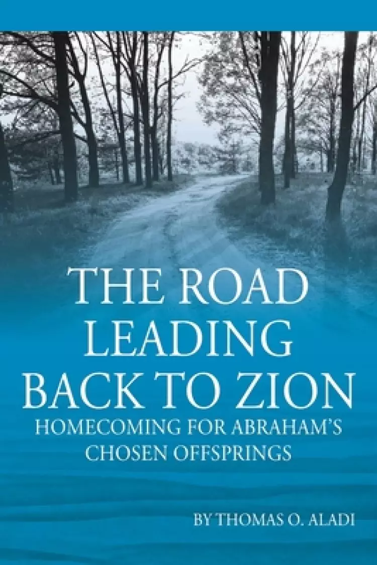 The Road Leading  Back To Zion: Homecoming For Abraham's Chosen Offsprings