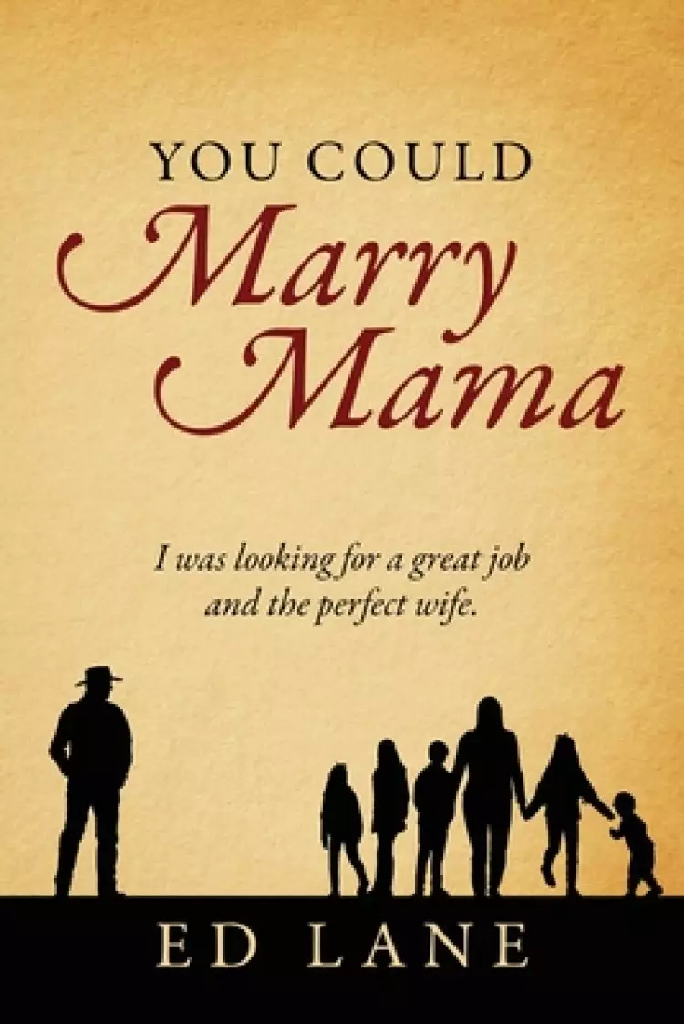 You Could Marry Mama: I was looking for a great job and the perfect wife.