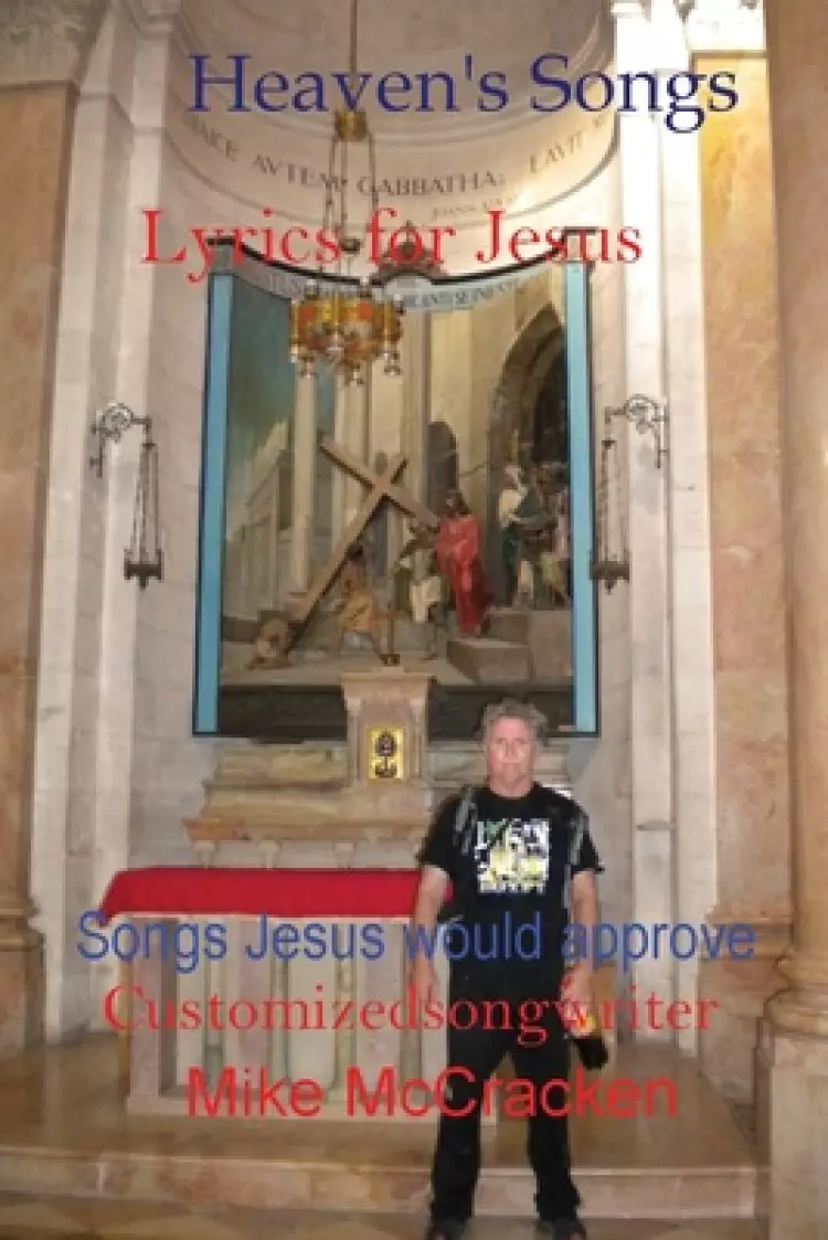 Heaven's Songs: Lyrics for Jesus Songs Jesus Would Approve