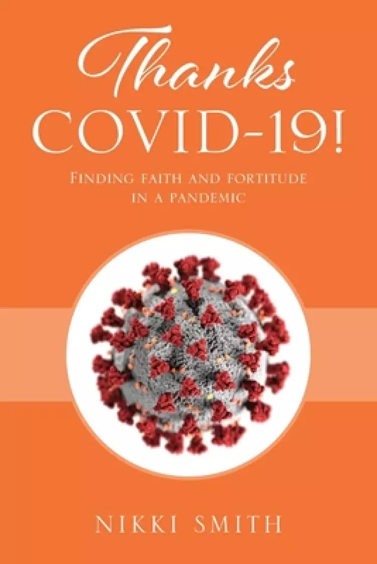 Thanks COVID-19! Finding faith and fortitude in a pandemic