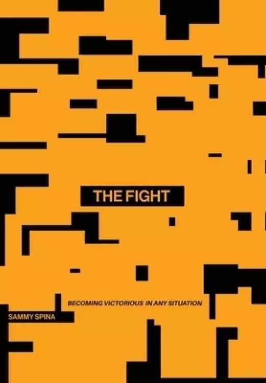 The Fight: Becoming Victorious in Any Situation