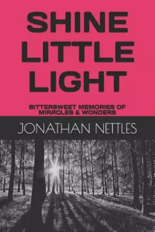 Shine Little Light: Bittersweet Memories of Miracles & Wonders