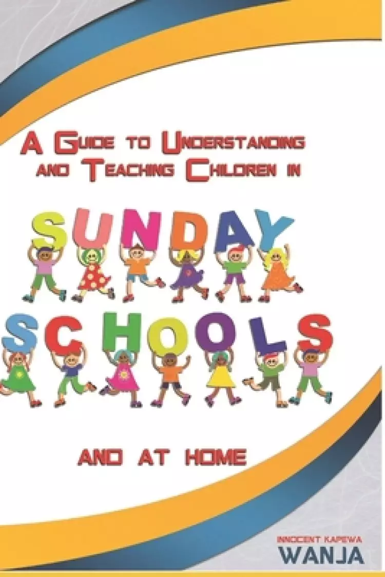A Guide to Understanding and Teaching Children in Sunday Schools and at Home