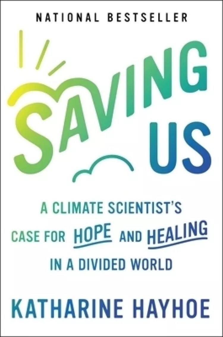 Saving Us: A Climate Scientist's Case for Hope and Healing in a Divided World